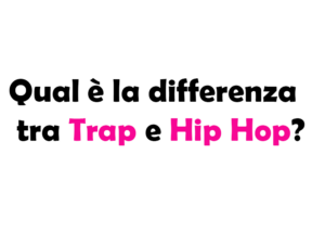 Qual è la differenza tra Trap e Hip Hop?