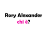 Chi è Rory Alexander? Biografia, età carriera, film, fidanzata, Instagram e vita privata