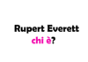 Rupert Everett chi è? Biografia, età, altezza e peso, carriera, film, Instagram e vita privata