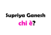 Supriya Ganesh chi è? Biografia, età, carriera, film, fidanzato, Instagram e vita privata