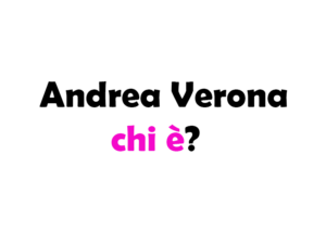 Andrea Verona chi è? Biografia, età, altezza e peso, carriera, fidanzata, Instagram e vita privata