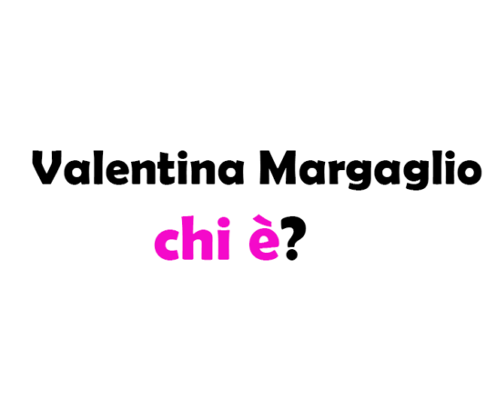 Valentina Margaglio chi è? Biografia, età, altezza e peso, carriera, fidanzato, Instagram e vita privata