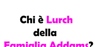 Chi è Lurch della Famiglia Addams?