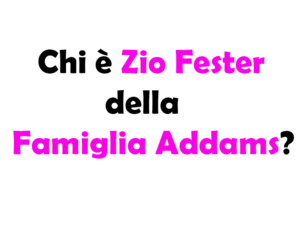 Chi è Zio Fester della Famiglia Addams? Storia e curiosità sul personaggio cult