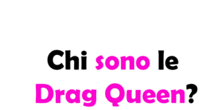 Chi sono le Drag Queen? Storia, Significato e Cultura Drag