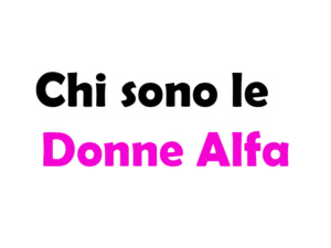 Chi sono le donne alfa? Significato, caratteristiche e come riconoscerle