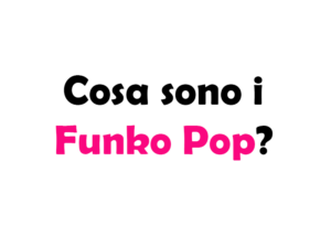 Cosa sono i Funko Pop? La Guida Completa a questo fenomeno collezionistico