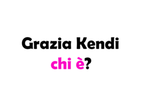 Grazia Kendi chi è? Biografia, età, altezza e peso, che lavoro fa, fidanzato, Instagram e vita privata