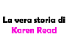 La vera storia di Karen Read