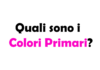 Quali sono i Colori Primari? La Guida Completa ai colori fondamentali