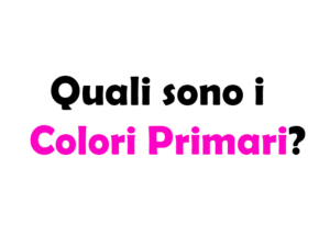 Quali sono i Colori Primari? La Guida Completa ai colori fondamentali