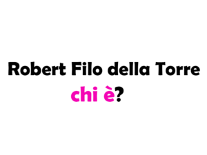Robert Filo della Torre chi è? Biografia, età, dove vive, titolo, moglie, figli, Instagram e vita privata