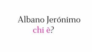 Albano Jerónimo chi è Albano Jerónimo chi è?