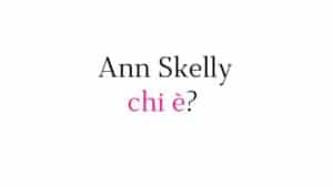 Ann Skelly chi è Ann Skelly chi è?