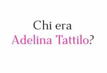 Chi era Adelina Tattilo? Chi era Adelina Tattilo?