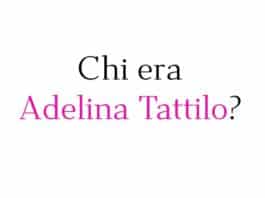 Chi era Adelina Tattilo?