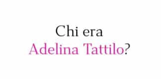 Chi era Adelina Tattilo?