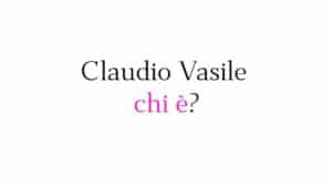 Claudio Vasile chi è Claudio Vasile chi è?