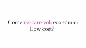 Come cercare voli economici low cost Come cercare voli economici - low cost? Guida completa