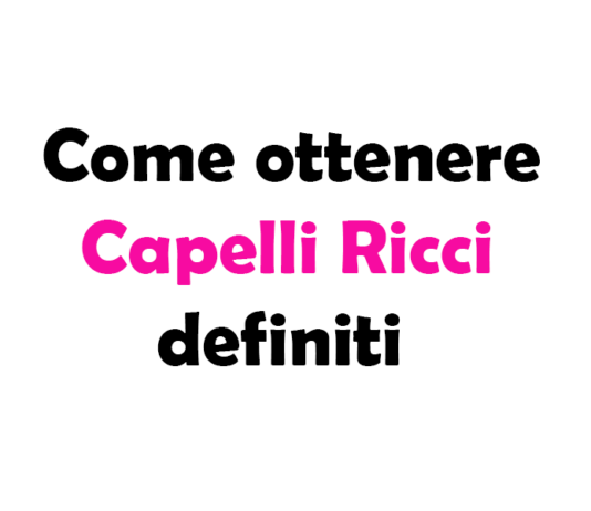 Come ottenere Capelli Ricci definiti: guida completa per styling e cura