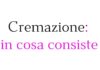 Cremazione di un defunto: procedura, costi e informazioni utili Cremazione di un defunto: procedura, costi e informazioni utili