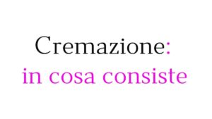 Cremazione di un defunto Cremazione di un defunto: procedura, costi e informazioni utili