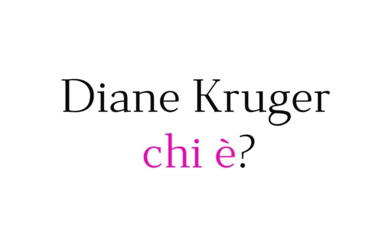 Diane Kruger chi è? Biografia, età, carriera, figli, marito, Instagram, vita privata e curiosità Diane Kruger chi è