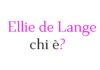 Ellie de Lange chi è? Biografia, età, altezza e peso, origine, carriera, curiosità, Instagram e vita privata Ellie de Lange chi è?