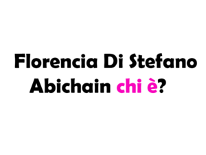 Florencia Di Stefano-Abichain chi è?