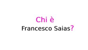 Francesco Saias chi è? Biografia, età, data di nascita, origini, carriera, fidanzata, Instagram e vita privata