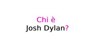 Josh Dylan chi è? Biografia, età, altezza e peso, carriera, figli, moglie, Instagram e vita privata