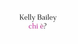 Kelly Bailey chi è?
