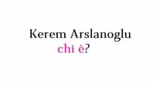 Kerem Arslanoglu chi è?