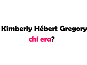 Kimberly Hébert Gregory chi era? Biografia, carriera, film, figli e marito, ricordo, causa morte