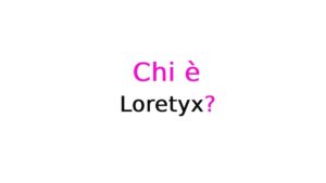 Chi è Loretyx?