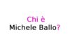 Michele Ballo chi è