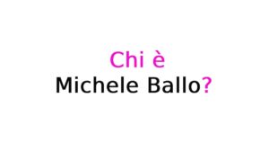 Michele Ballo chi è