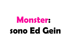 Monster: Sono Ed Gein