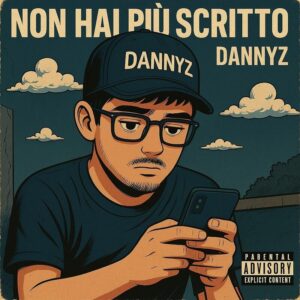 Non Hai Più Scritto, il nuovo singolo di DannyZ: significato del brano e dove ascoltarlo