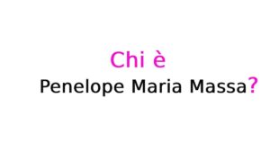 Penelope Maria Massa chi è