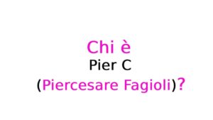 Pier C (Piercesare Fagioli) chi è? Biografia, età, carriera, curiosità, fidanzata, Instagram e vita privata