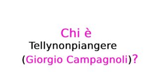 Tellynonpiangere (Giorgio Campagnoli) chi è? Biografia, età, origini, carriera, canzoni, fidanzata, Instagram e curiosità