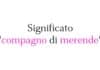 Cosa significa “compagno di merende”? Significato e curiosità Cosa significa "compagno di merende"? Significato e curiosità