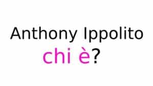 Anthony Ippolito chi è