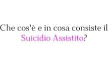 Che cos'è e in cosa consiste il Suicidio Assistito?