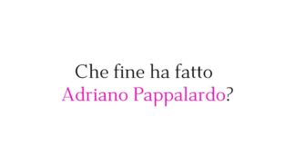 Che fine ha fatto Adriano Pappalardo?