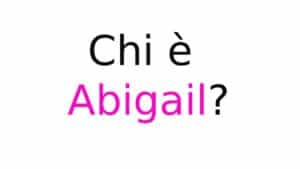 Chi è Abigail?