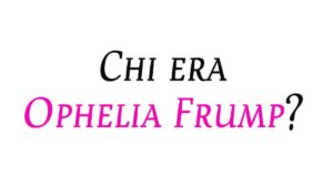 Chi era Ophelia Frump?