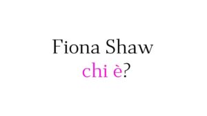 Fiona Shaw chi è Fiona Shaw chi è