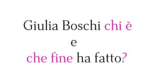 Giulia Boschi chi è e che fine ha fatto